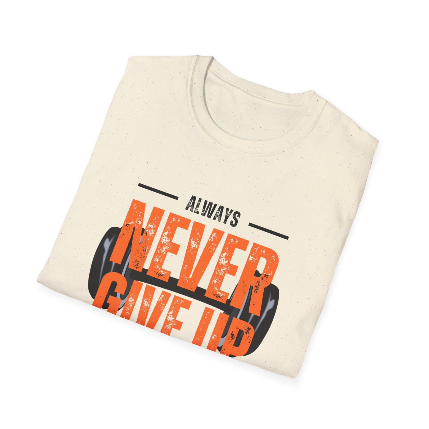 Never Give Up Motivational T-Shirt - Unisex Softstyle Tee for Fitness Enthusiasts